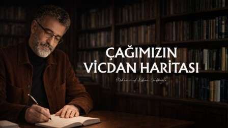 ÇAĞIMIZIN VİCDAN HARİTASI